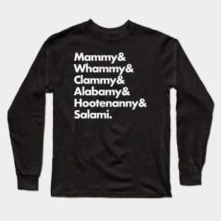 Mammy & Whammy & Clammy & Alabamy & Hootenanny & Salami. Long Sleeve T-Shirt